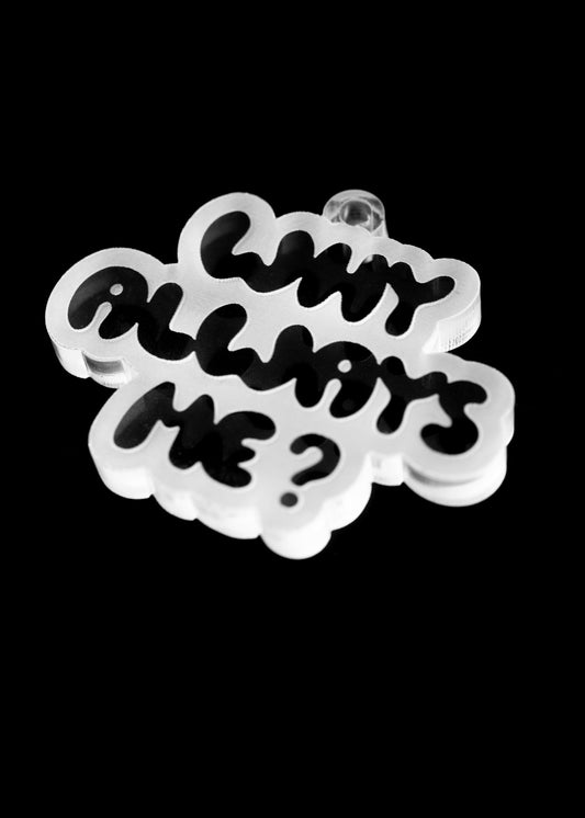 Why always me?